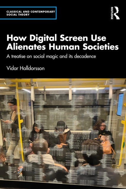 How Digital Screen Use Alienates Human Societies - A Treatise on Social Magic and Its Decadence