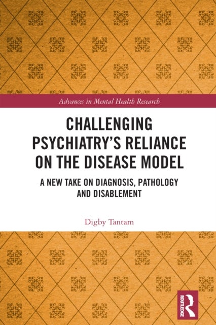 Challenging Psychiatry’s Reliance on the Disease Model - A New Take on Diagnosis, Pathology and Disablement
