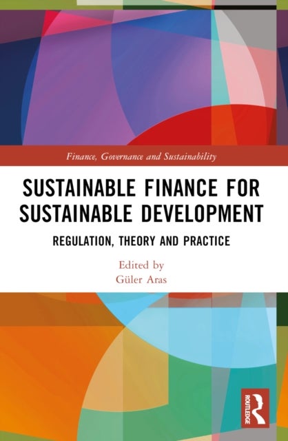 Sustainable Finance for Sustainable Development - Regulations, Theory and Practice