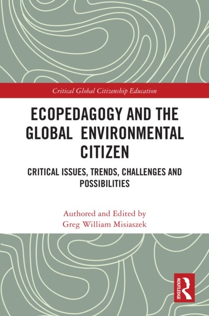 Ecopedagogy and the Global Environmental Citizen - Critical Issues, Trends, Challenges and Possibilities