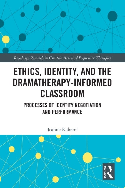 Ethics, Identity, and the Dramatherapy-informed Classroom - Processes of Identity Negotiation and Performance