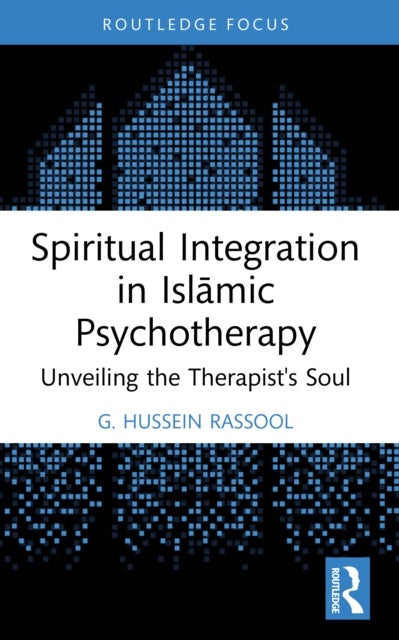 Spiritual Integration in Islamic Psychotherapy - Unveiling the Therapist's Soul