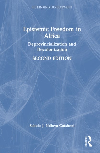 Epistemic Freedom in Africa - Deprovincialization and Decolonization