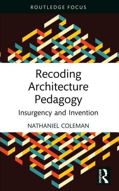 Recoding Architecture Pedagogy - Insurgency and Invention