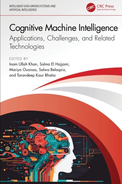Cognitive Machine Intelligence - Applications, Challenges, and Related Technologies
