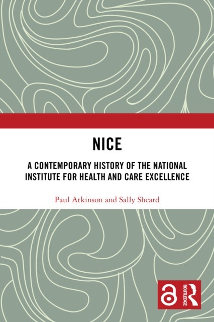 NICE - A Contemporary History of the National Institute for Health and Care Excellence