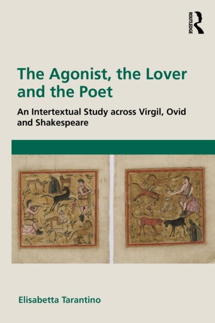 The Agonist, the Lover and the Poet - An Intertextual Study across Virgil, Ovid and Shakespeare