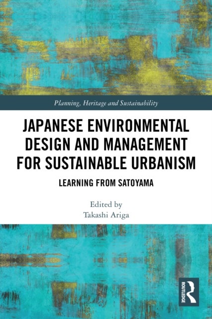 Japanese Environmental Design and Management for Sustainable Urbanism - Learning from Satoyama