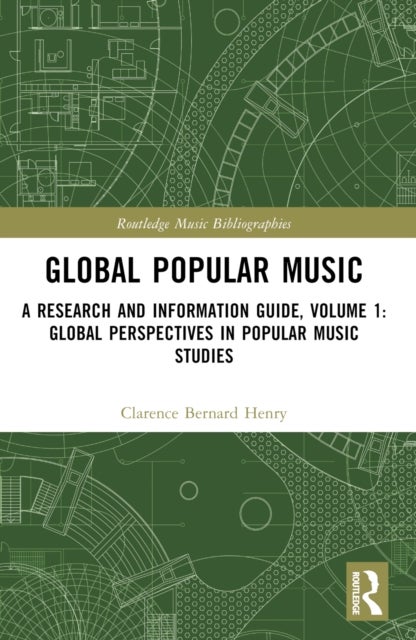 Global Popular Music - A Research and Information Guide, Volume 1: Global Perspectives in Popular Music Studies