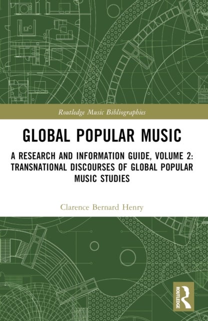 Global Popular Music - A Research and Information Guide, Volume 2: Transnational Discourses of Global Popular Music Studies