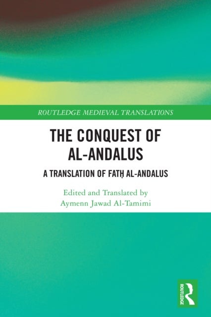 The Conquest of al-Andalus - A Translation of Fath al-Andalus