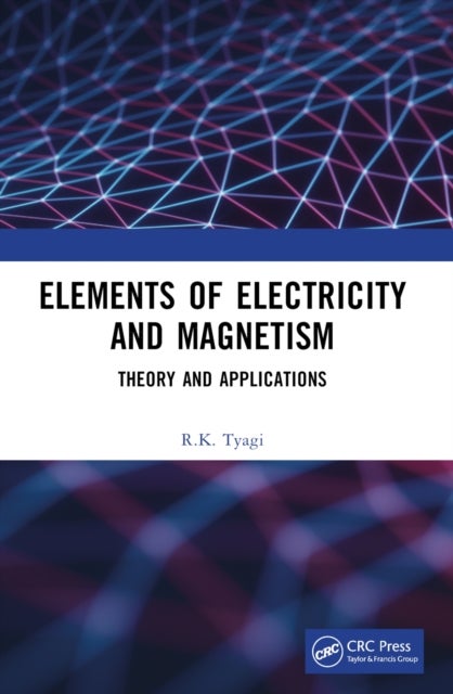 Elements of Electricity and Magnetism - Theory and Applications