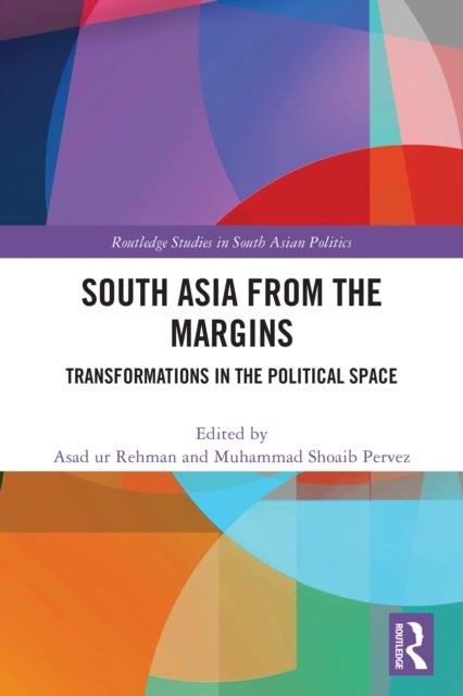 South Asia from the Margins - Transformations in the Political Space