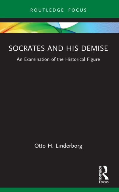 Socrates and his Demise - An Examination of the Historical Figure