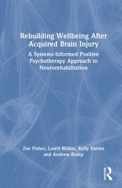 Rebuilding Wellbeing After Acquired Brain Injury - A Systems-Informed Positive Psychotherapy Approach to Neurorehabilitation