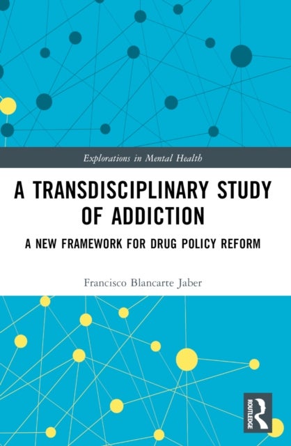 A Transdisciplinary Study of Addiction - A New Framework for Drug Policy Reform