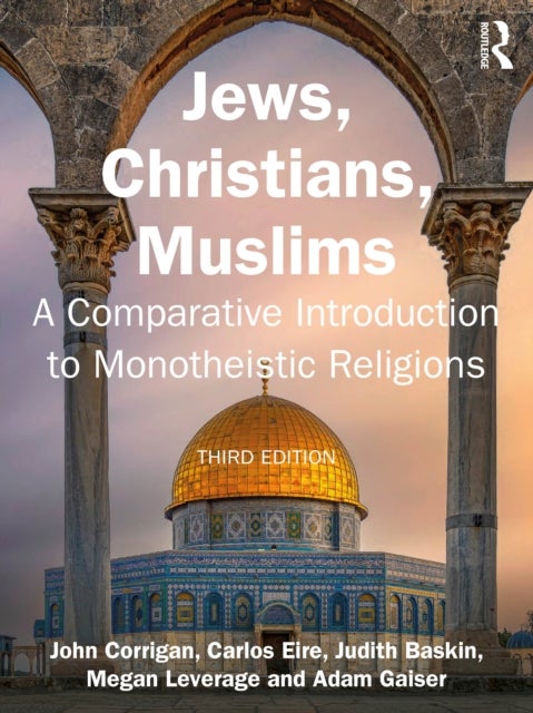 Jews, Christians, Muslims - A Comparative Introduction to Monotheistic Religions