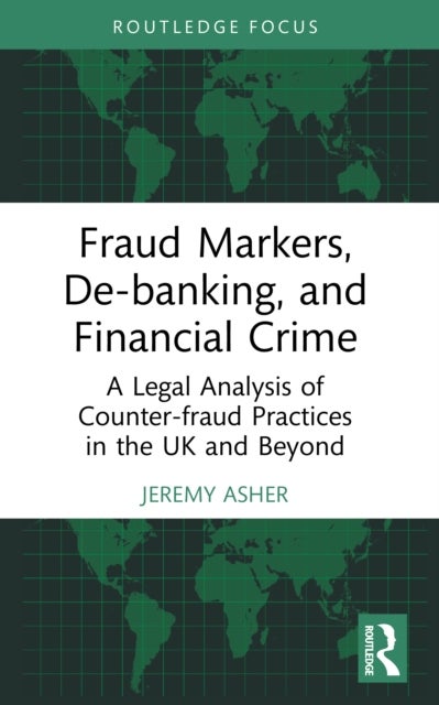 Fraud Markers, De-banking, and Financial Crime - A Legal Analysis of Counter-fraud Practices in the UK and Beyond
