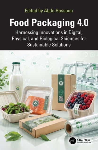 Food Packaging 4.0 - Harnessing Innovations in Digital, Physical, and Biological Sciences for Sustainable Solutions