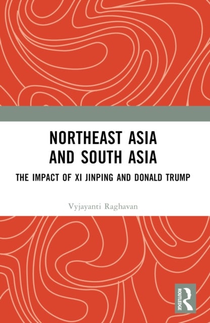 Northeast Asia and South Asia - The Impact of Xi Jinping and Donald Trump