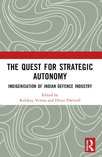 The Quest for Strategic Autonomy - Indigenisation of Indian Defence Industry