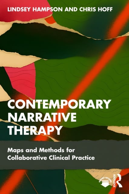 Contemporary Narrative Therapy - Maps and Methods for Collaborative Clinical Practice