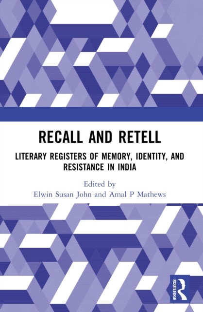 Recall and Retell - Literary Registers of Memory, Identity, and Resistance in India