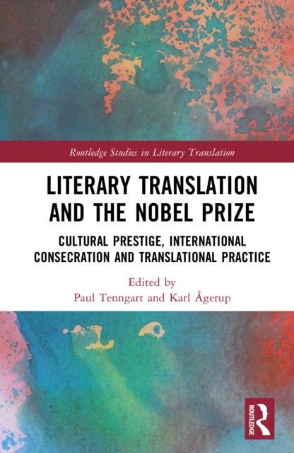 Literary Translation and the Nobel Prize - Cultural Prestige, International Consecration and Translational Practice