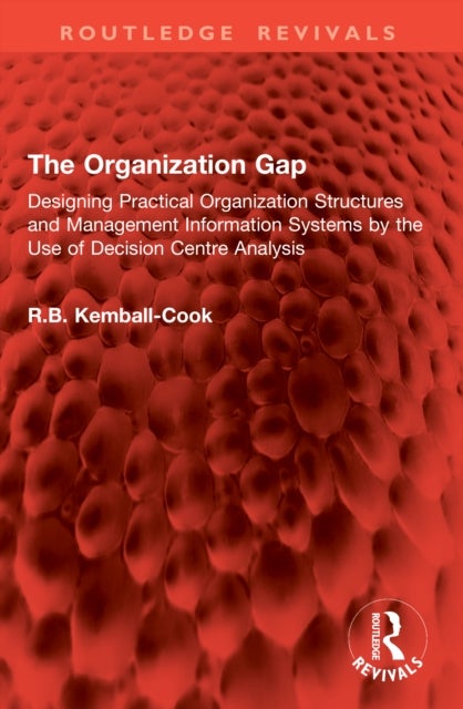 The Organization Gap - Designing Practical Organization Structures and Management Information Systems by the Use of Decision Centre Analysis