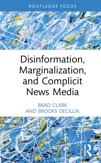 Disinformation, Marginalization, and Complicit News Media