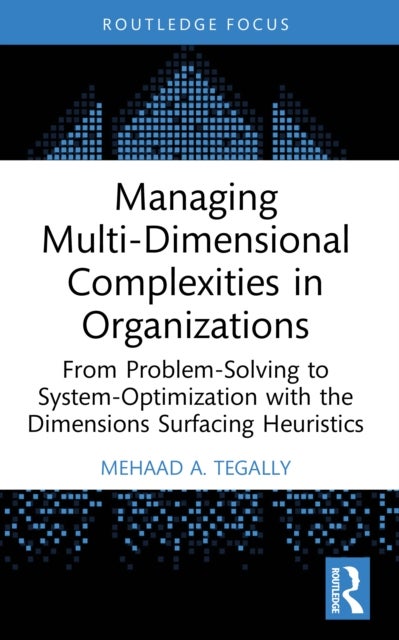 Managing Multi-Dimensional Complexities in Organizations - From Problem-Solving to System-Optimization with the Dimensions Surfacing Heuristics