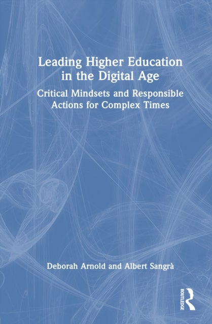 Leading Higher Education in the Digital Age - Critical Mindsets and Responsible Actions for Complex Times