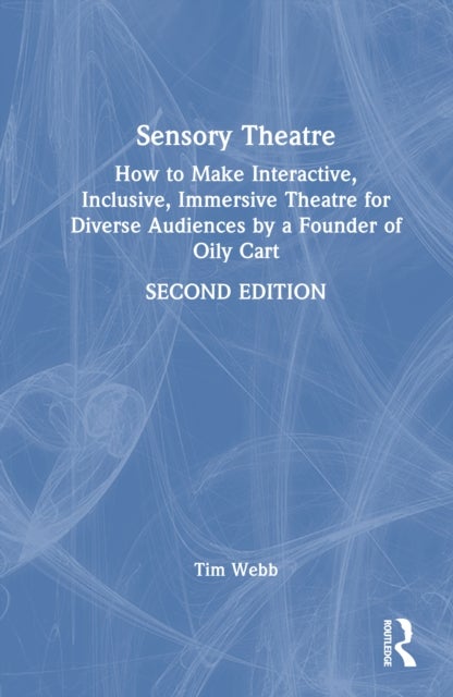 Sensory Theatre - How to Make Interactive, Inclusive, Immersive Theatre for Diverse Audiences by a Founder of Oily Cart