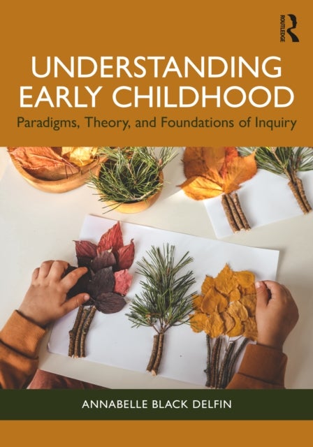 Understanding Early Childhood - Paradigms, Theory, and Foundations of Inquiry