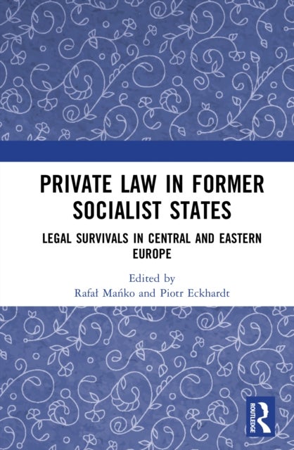 Private Law in Former Socialist States - Legal Survivals in Central and Eastern Europe