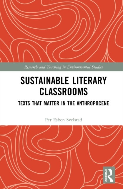 Sustainable Literary Classrooms - Texts that Matter in the Anthropocene