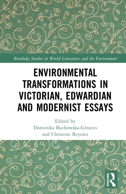 Environmental Transformations in Victorian, Edwardian, and Modernist Essays
