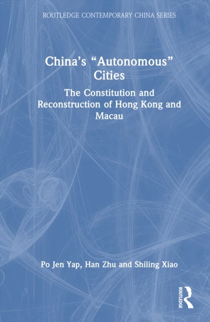 China’s “Autonomous” Cities - The Constitution and Reconstruction of Hong Kong and Macau