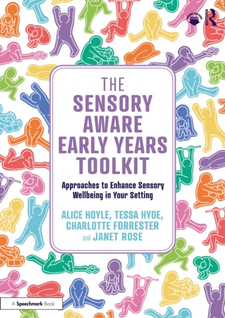 The Sensory Aware Early Years Toolkit - Approaches to Enhance Sensory Wellbeing in Your Setting