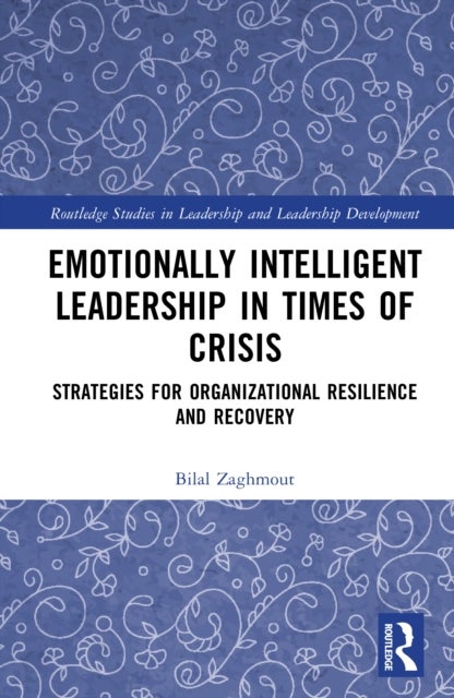 Emotionally Intelligent Leadership in Times of Crisis - Strategies for Organizational Resilience and Recovery