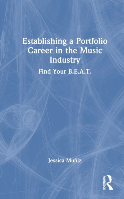 Establishing a Portfolio Career in the Music Industry - Find Your B.E.A.T.