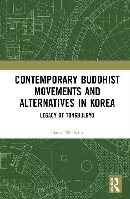 Contemporary Buddhist Movements and Alternatives in Korea - Legacy of Tongbulgyo