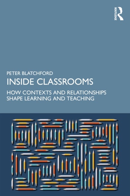 Inside Classrooms - How Contexts and Relationships Shape Learning and Teaching