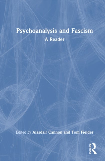 Psychoanalysis and Fascism - A Reader