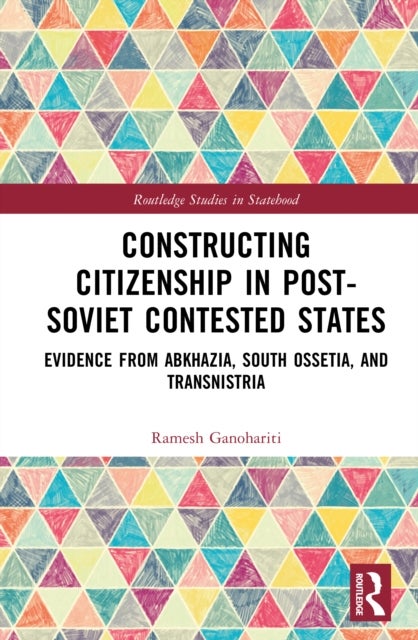 Constructing Citizenship in Post-Soviet Contested States - Evidence from Abkhazia, South Ossetia, and Transnistria