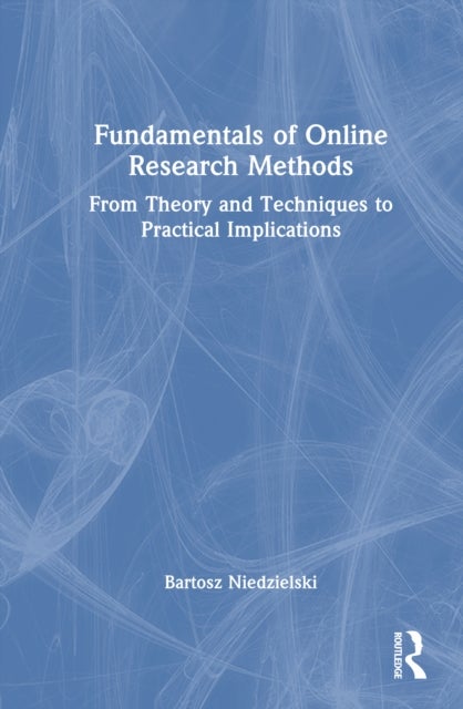 Fundamentals of Online Research Methods - From Theory and Techniques to Practical Implications