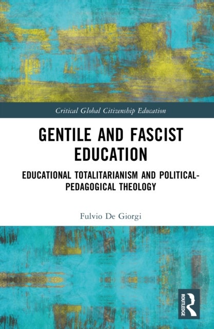 Gentile and Fascist Education - Educational Totalitarianism and Political-Pedagogical Theology