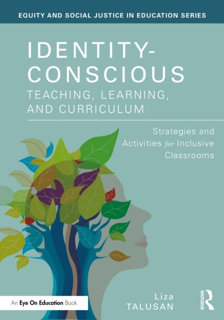 Identity-Conscious Teaching, Learning, and Curriculum - Strategies and Activities for Inclusive Classrooms