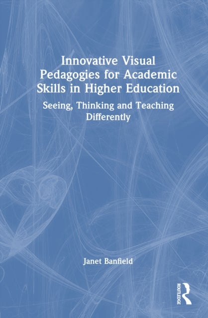 Innovative Visual Pedagogies for Academic Skills in Higher Education - Seeing, Thinking and Teaching Differently