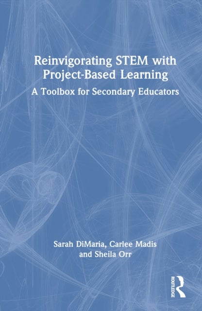 Reinvigorating STEM with Project-Based Learning - A Toolbox for Secondary Educators
